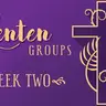 Lenten Groups WEEK TWO - Feb. 28 & March 1 (Audio)