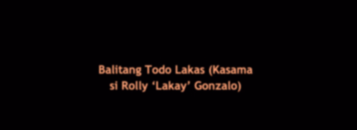 Balitang Todo Lakas (Kasama si Rolly ‘Lakay’ Gonzalo)