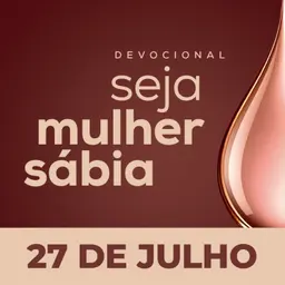 Seja Mulher Sábia - 27/Jul