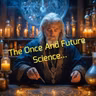 The Once And Future Science... Part 1