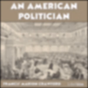 American Politician, An by Francis Marion Crawford (1854 - 1909)