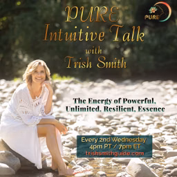 PURE Intuitive Talk with Trish Smith: The Energy of Power, Unlimited, Resilience, and Essence