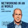 Changing the Face of Networking with Larry Kaufman