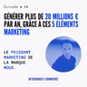 Épisode #19 : Générer plus de 20 millions € par an, grâce à ces 5 éléments marketing