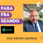 Parafraseando con Denis Castillo
