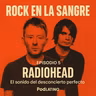 Radiohead – El sonido del desconcierto perfecto