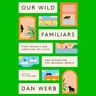 Our Wild Familiars - DR. DAN WERB on Animals that Live Among Us & Urban Wildlife Conservation - Highlights