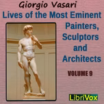 Lives of the Most Eminent Painters, Sculptors and Architects Vol 9 by Giorgio Vasari (1511 - 1574)