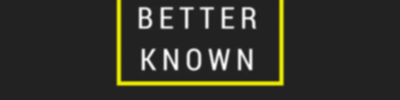 Better Known