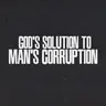 God's Solution to Man's Corruption