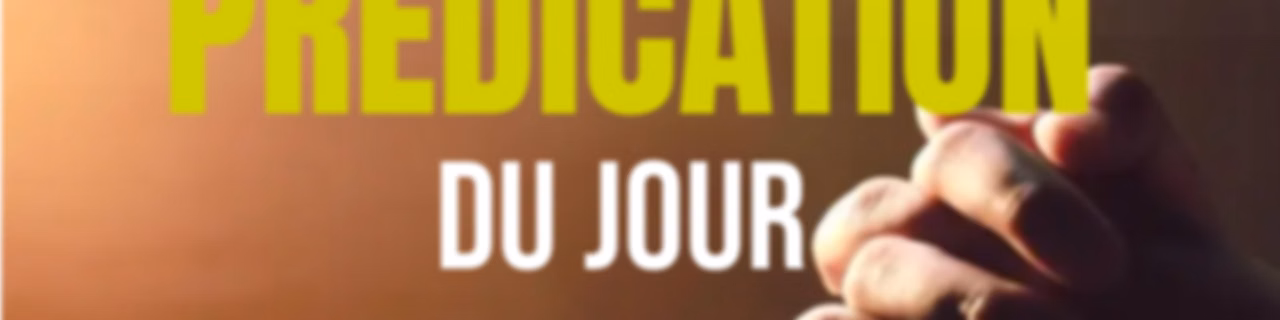 La Prédication du Jour