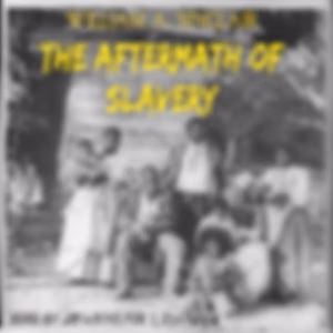 Aftermath of Slavery, The by William A. Sinclair (1858 - 1926)