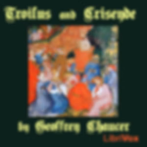 Troilus and Criseyde by Geoffrey Chaucer (c. 1343 - 1400)