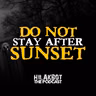 DO NOT STAY AFTER SUNSET