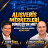 Alışveriş Merkezleri Dönüşüyor mu? Metrocity Avm Genel Müdürü Açıklıyor