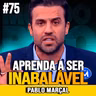 Pablo Marçal | APRENDA A AGIR COMO SE NADA TE ABALASSE
