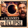 012 - OS CAÇADORES DE ECLIPSE