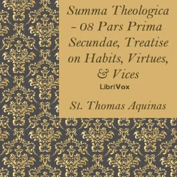 Summa Theologica - 08 Pars Prima Secundae, Treatise on Habits, Virtues and Vices