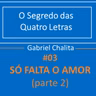 #05 Só falta o amor (parte 2)