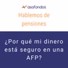 Hablemos de pensiones - ¿por qué mi dinero está protegido en una AFP? EP. 5