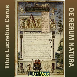 De Rerum Natura by Titus Lucretius Carus (c. 99 BCE - 55 BCE)
