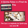 T3EP2: The Cars e a explosão do Synth-pop nos anos 80