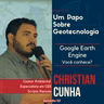 Papo #53 - Google Earth Engine, você conhece? | Christian Cunha |