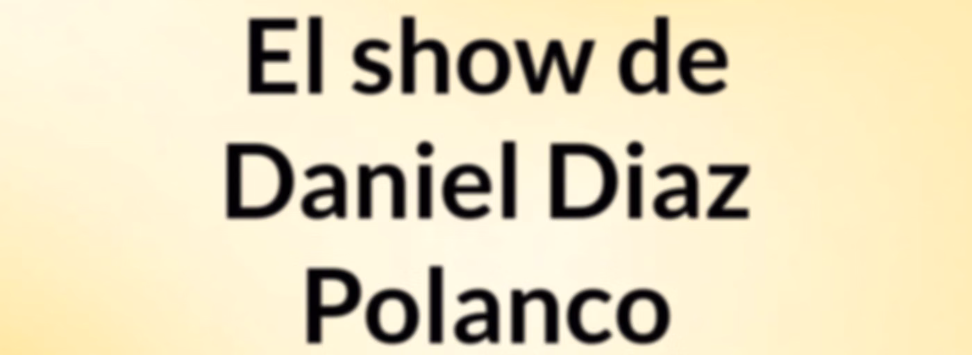 El show de Daniel Diaz Polanco