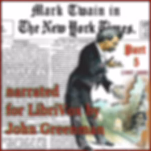 Mark Twain in the New York Times, Part Five (1907-1909) by Mark Twain (1835 - 1910) and The New York Times