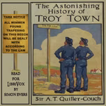 Astonishing History of Troy Town, The by Sir Arthur Thomas Quiller-Couch (1863 - 1944)