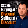 SS285: Buying at a Discount, Selling at a Discount