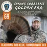 Ep. 69 | Spring Gobbler’s Golden Era: A Conservation Comeback