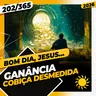 GANÂNCIA: COBIÇA DESMEDIDA - Bom dia, Jesus! 202/365 (2026)