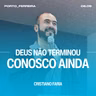 Deus Não Terminou Conosco Ainda - Cristiano Faria