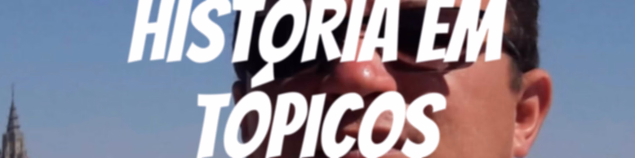 HISTÓRIA EM TÓPICOS