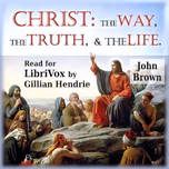 Christ: The Way, the Truth, and the Life by John Brown (1610 - 1679)