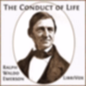 Conduct of Life, The by Ralph Waldo Emerson (1803 - 1882)