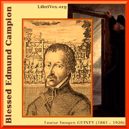 Blessed Edmund Campion by Louise Imogen Guiney (1861 - 1920)
