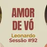 Amor de Vó com Leonardo Darcadia - Parece Terapia | Sessão #92