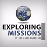 Exploring Missions With Bert Harper