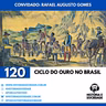 #120 - Ciclo do Ouro: O evento que moveu a capital do Brasil!