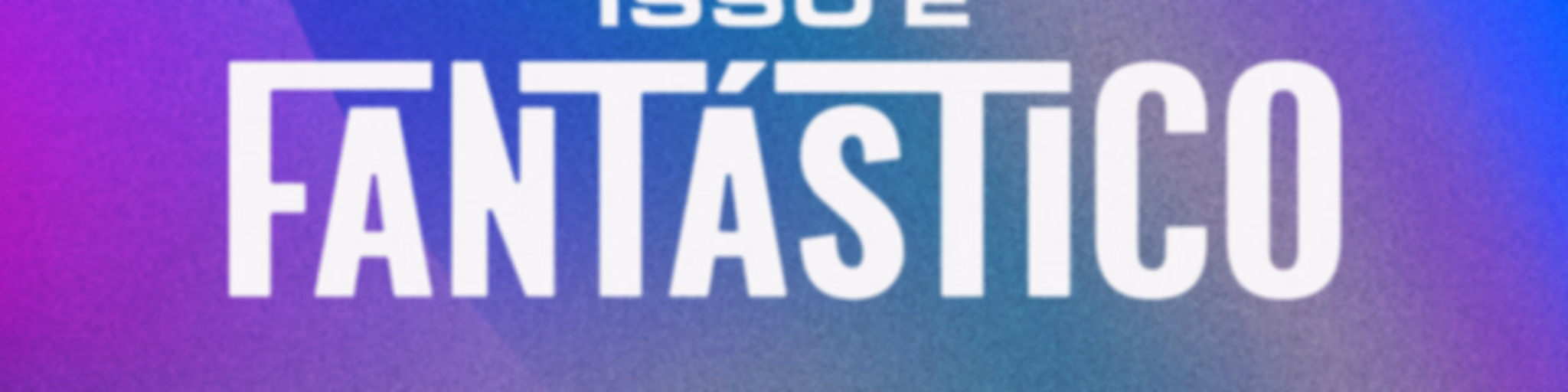 Isso é Fantástico
