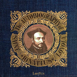 Autobiography of St. Ignatius, The by St. Ignatius Loyola (1491 - 1556)