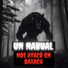 RELATO DE TERROR: UN NAHUAL NOS ATACÓ EN OAXACA