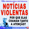 NOTÍCIAS VIOLENTAS: POR QUE CHAMAM TANTO A ATENÇÃO?