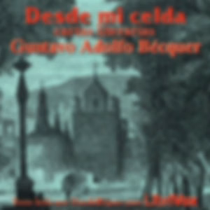 Desde mi celda - cartas literarias by Gustavo Adolfo Bécquer (1836 - 1870)
