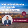 Wat bedoelt Paulus écht met de verharding van Israël?
