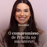 O COMPROMISSO DE PRISCILA NO MINISTÉRIO