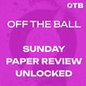The Sunday Paper Review UNLOCKED | "Mindsets, Misgivings, and Mutiny" | GAA Integration Crisis | Shane Lowry's Doonbeg Charge | OFF THE BALL