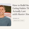407: Why Small Changes Can Lead to Big Weight Loss | Hunter Stoler